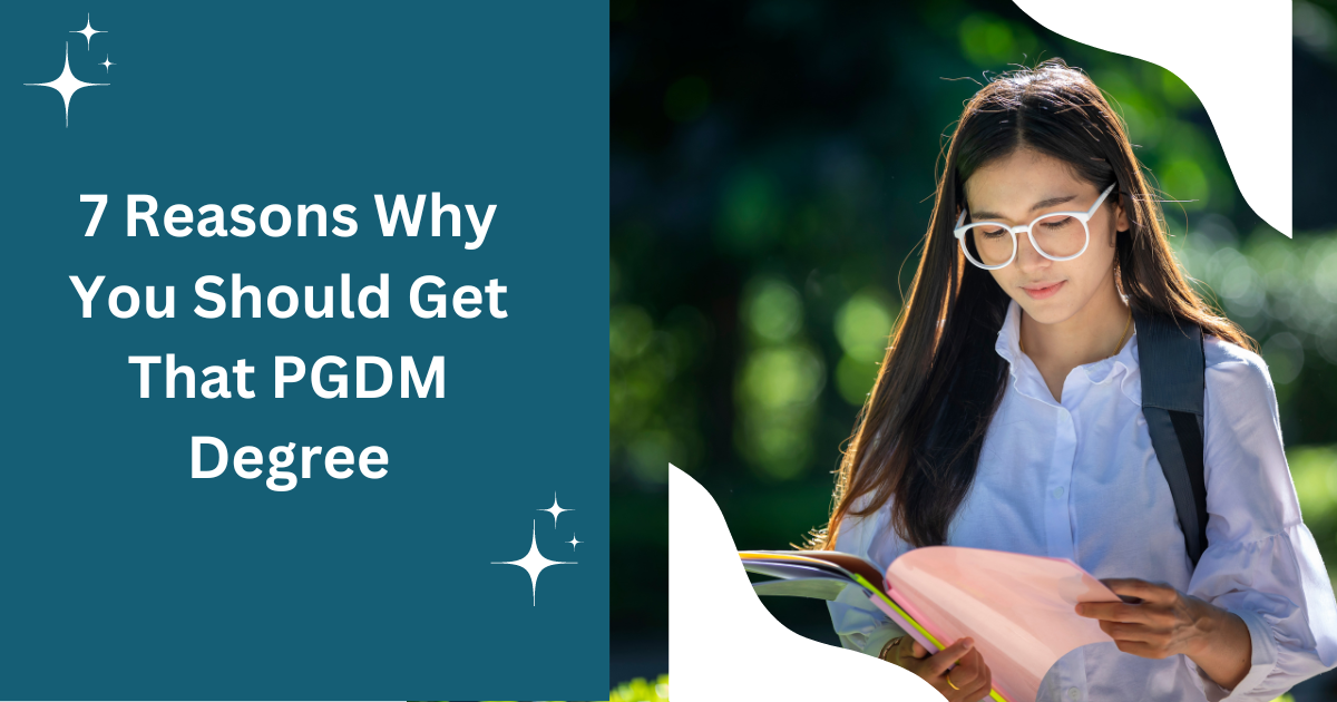 7 Reasons Why You Should Get That PGDM Degree